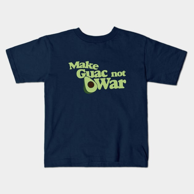 Make Guac not War Kids T-Shirt by bubbsnugg